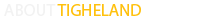 About Tigheland